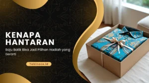 Kenapa Hantaran Baju Batik Bisa Jadi Pilihan Hadiah yang Berarti