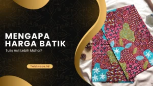 Mengapa Harga Batik Tulis Asli Lebih Mahal?