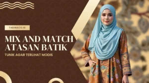 Mix and Match Atasan Batik Tunik Agar Terlihat Modis