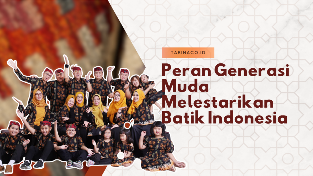 Peran Generasi Muda Melestarikan Batik Indonesia