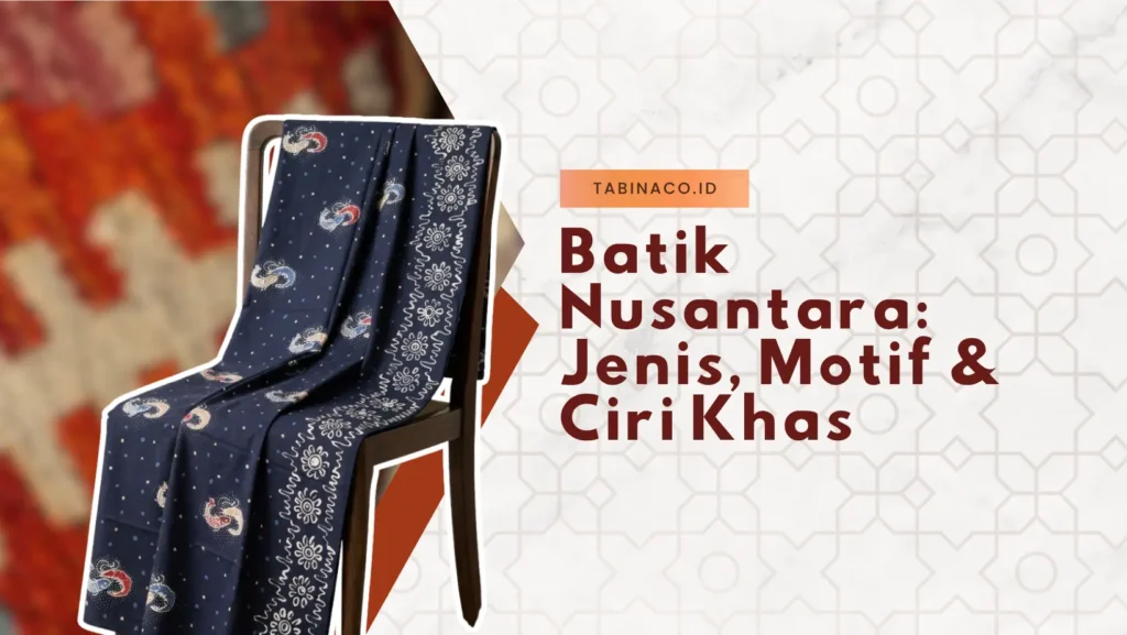 Batik Nusantara: Jenis, Motif & Ciri Khas
