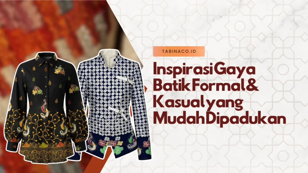 Inspirasi Gaya Batik Formal & Kasual yang Mudah Dipadukan