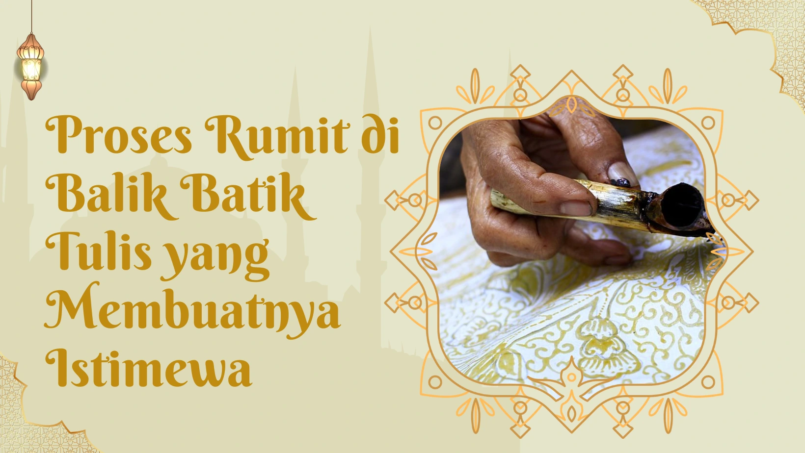 Proses Rumit di Balik Batik Tulis yang Membuatnya Istimewa