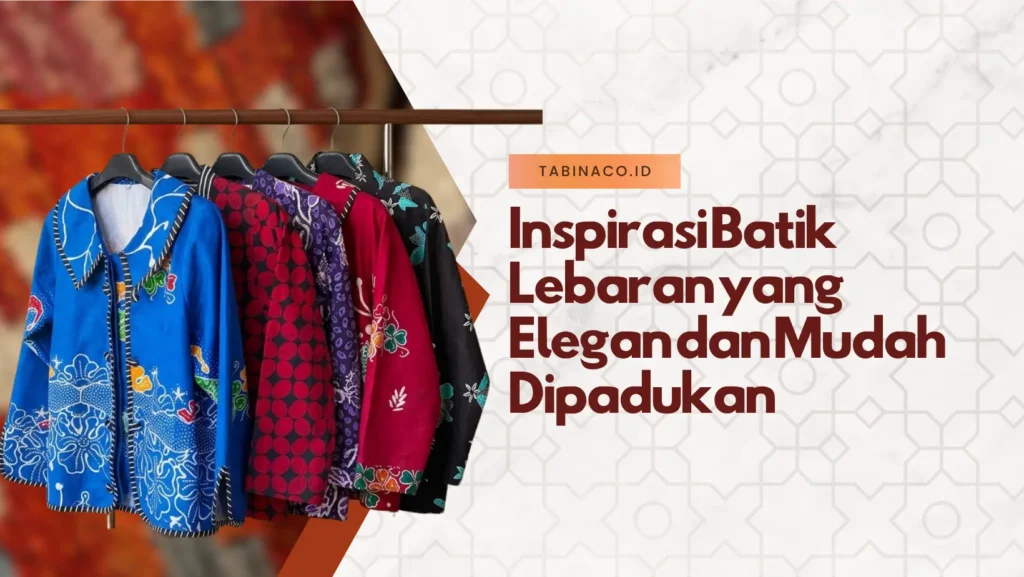 Inspirasi Batik Lebaran yang Elegan dan Mudah Dipadukan