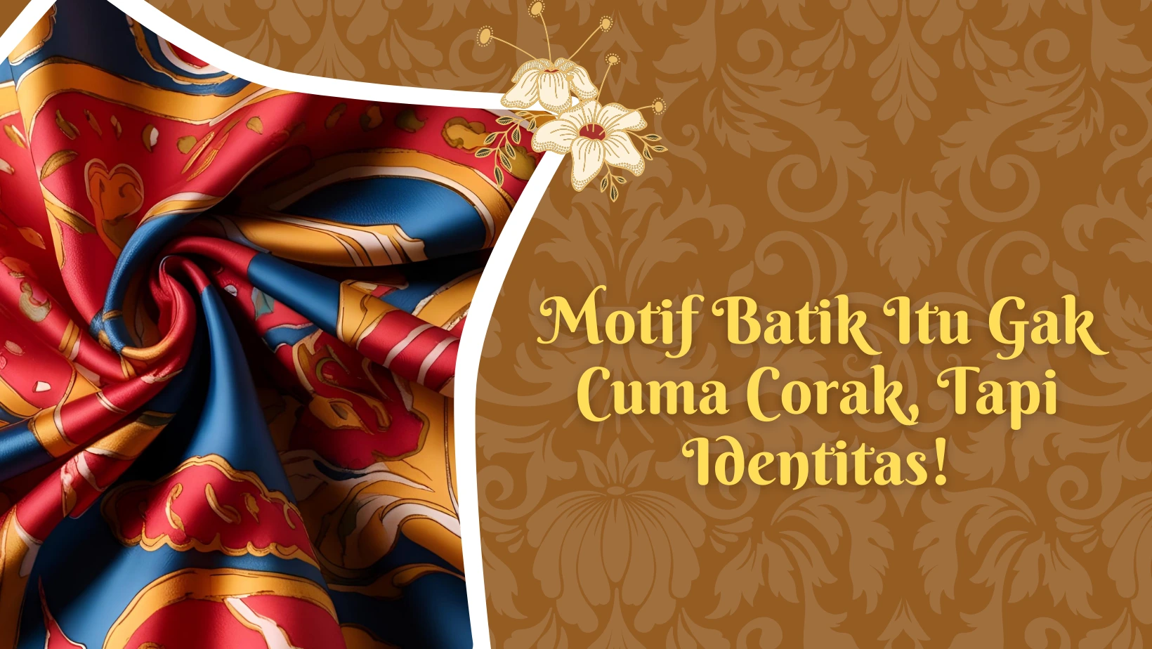Motif Batik Itu Gak Cuma Corak, Tapi Identitas!