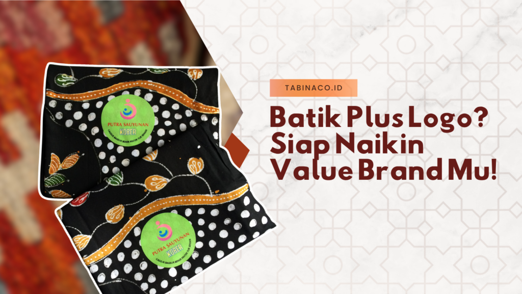 Batik Plus Logo? Siap Naikin Value Brand Mu!