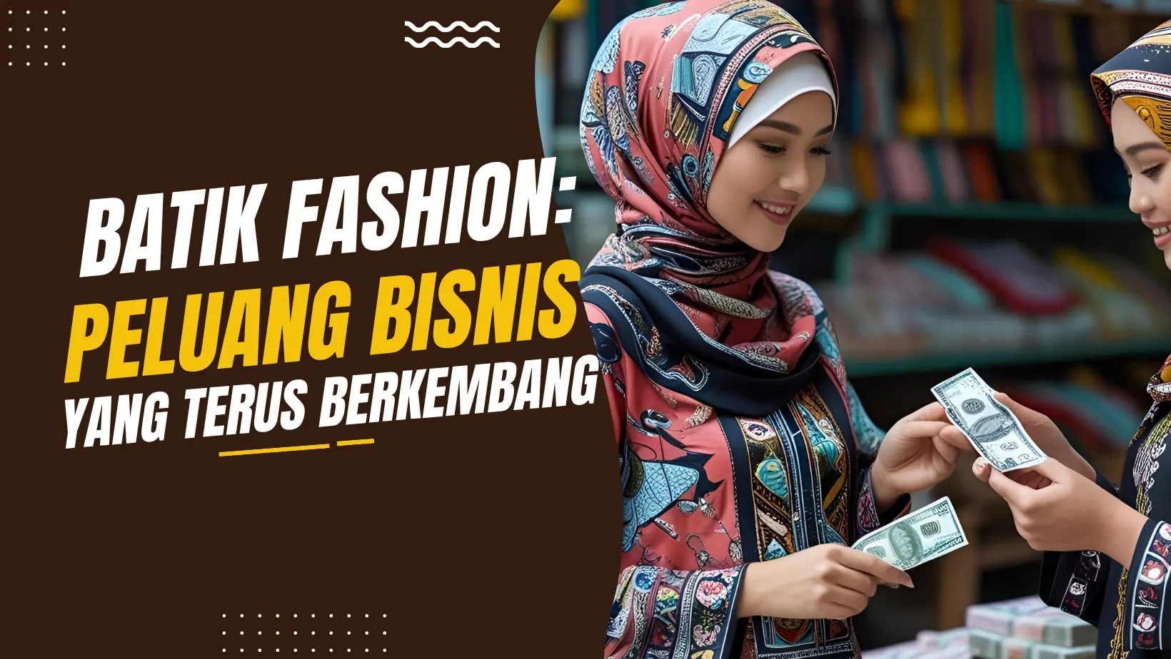 Batik Fashion: Peluang Bisnis yang Terus Berkembang