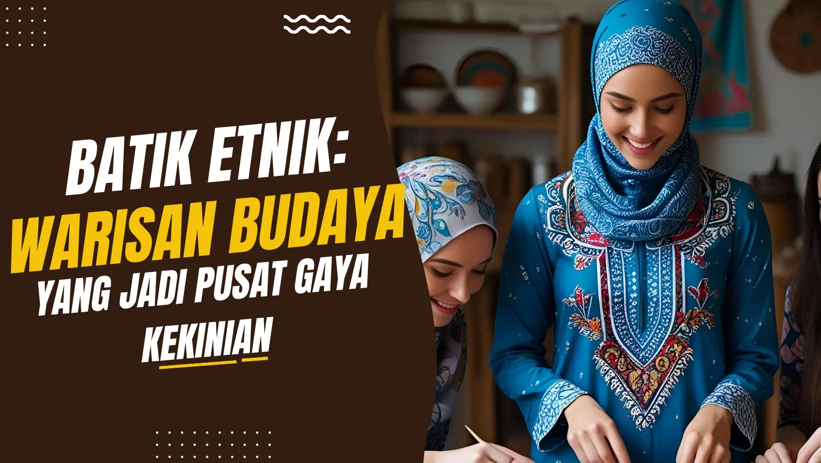 Batik Etnik: Warisan Budaya yang Jadi Pusat Gaya Kekinian