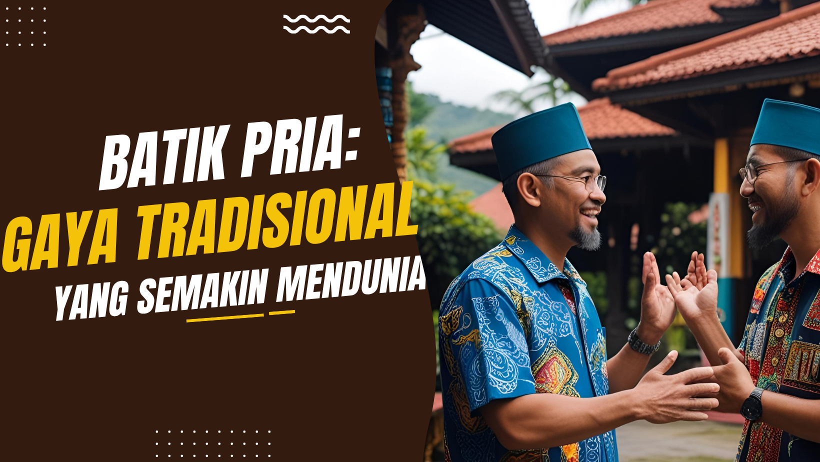 Batik Pria: Gaya Tradisional yang Semakin Mendunia