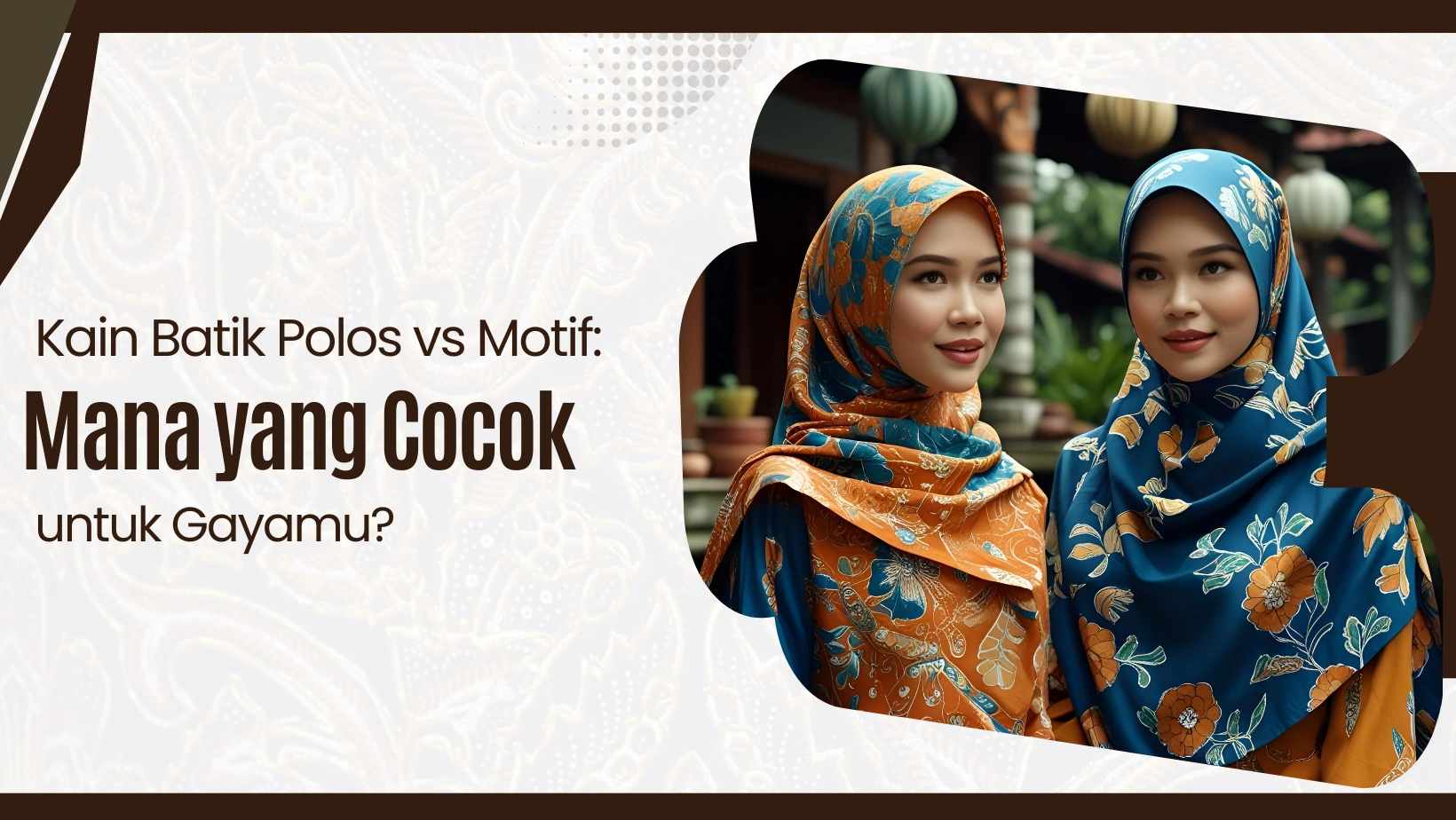 Kain Batik Polos vs Motif: Mana yang Cocok untuk Gayamu?