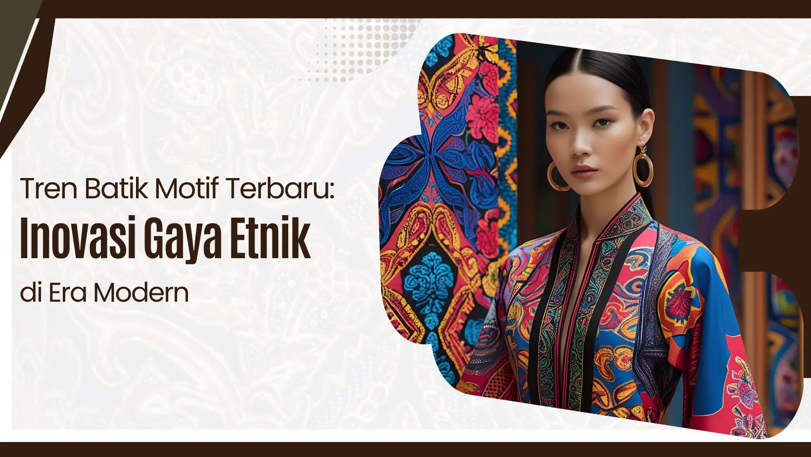 Tren Batik Motif Terbaru: Inovasi Gaya Etnik di Era Modern