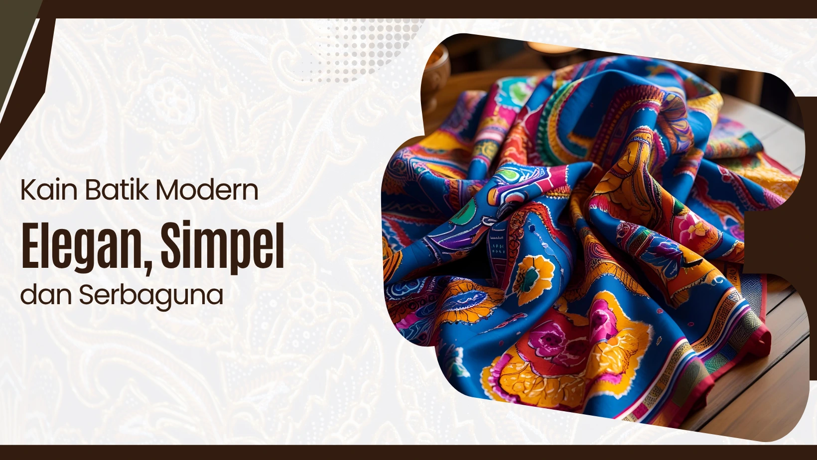 Kain Batik Modern: Elegan, Simpel, dan Serbaguna