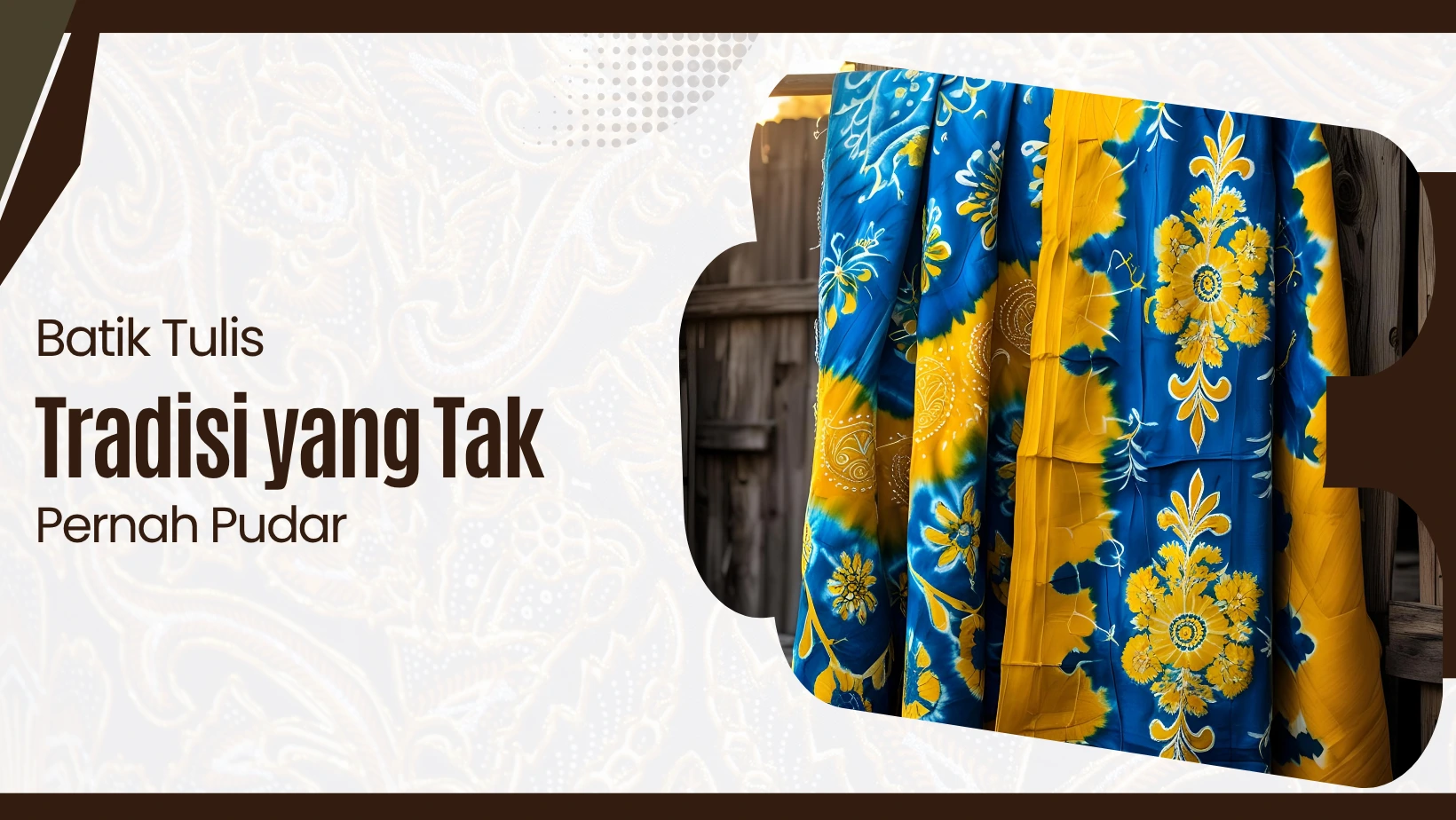 Batik Tulis: Tradisi yang Tak Pernah Pudar