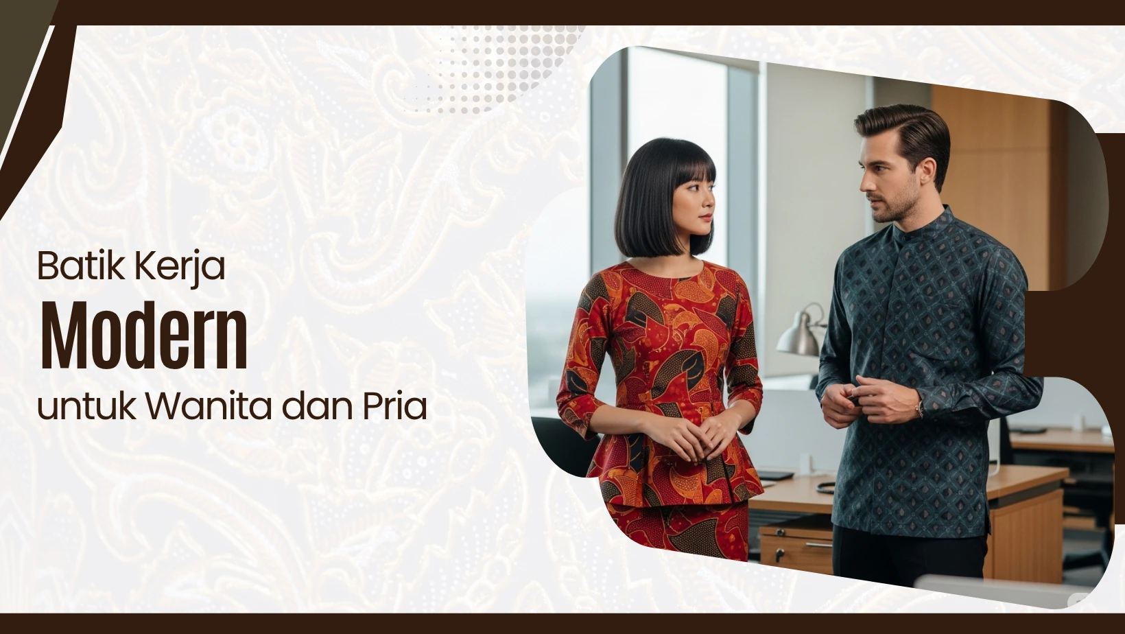 Batik Kerja Modern untuk Wanita dan Pria