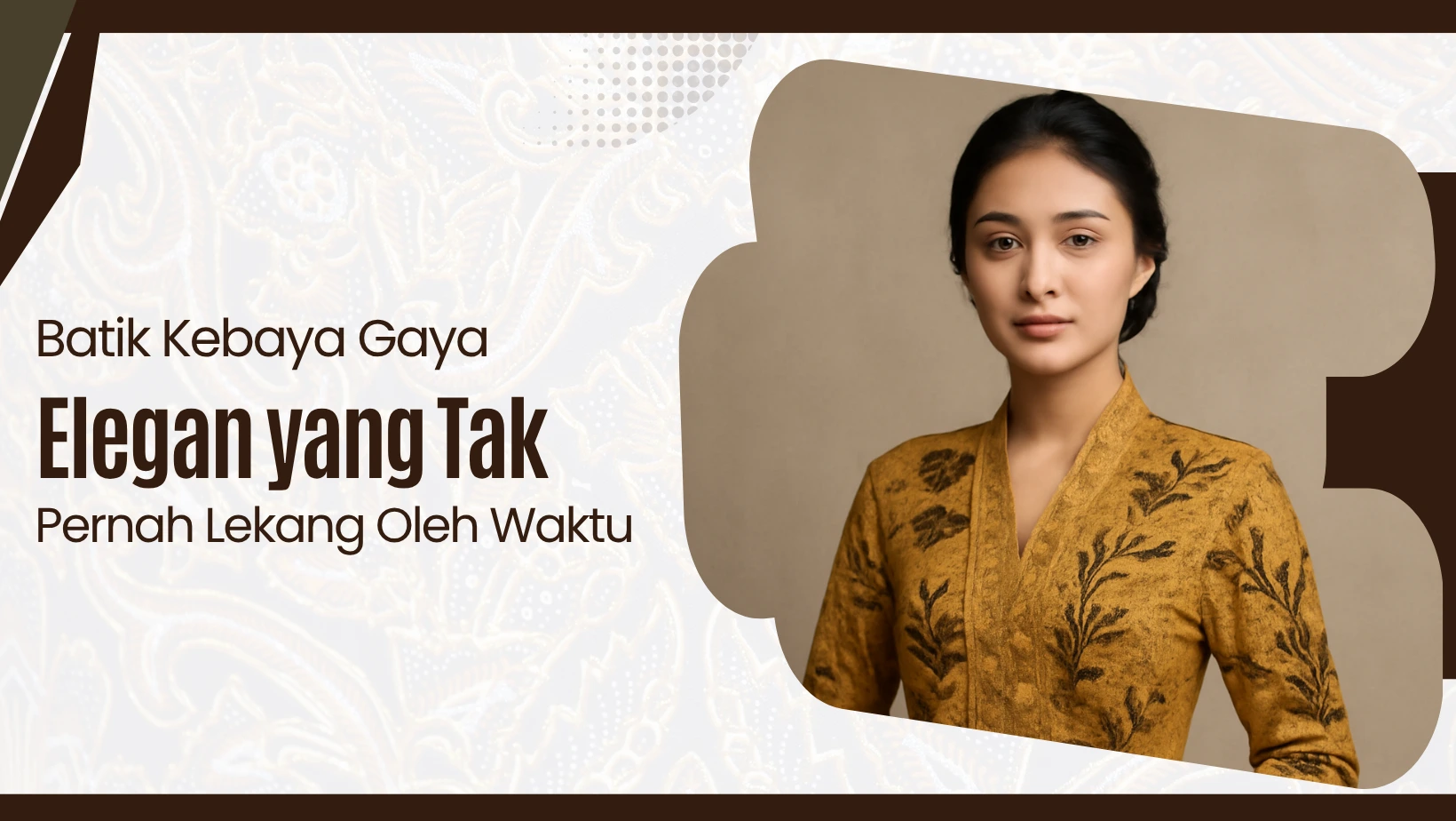 Batik Kebaya: Gaya Elegan yang Tak Pernah Lekang Oleh Waktu