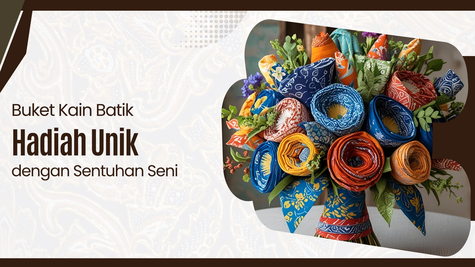 Buket Kain Batik: Hadiah Unik dengan Sentuhan Seni