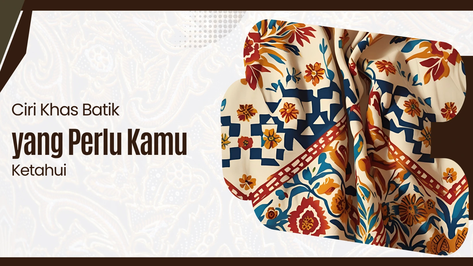 Ciri Khas Batik yang Perlu Kamu Ketahui