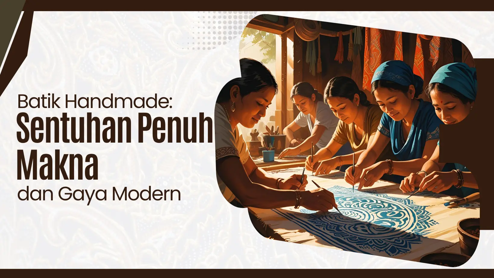 Batik Handmade: Sentuhan Penuh Makna dan Gaya Modern