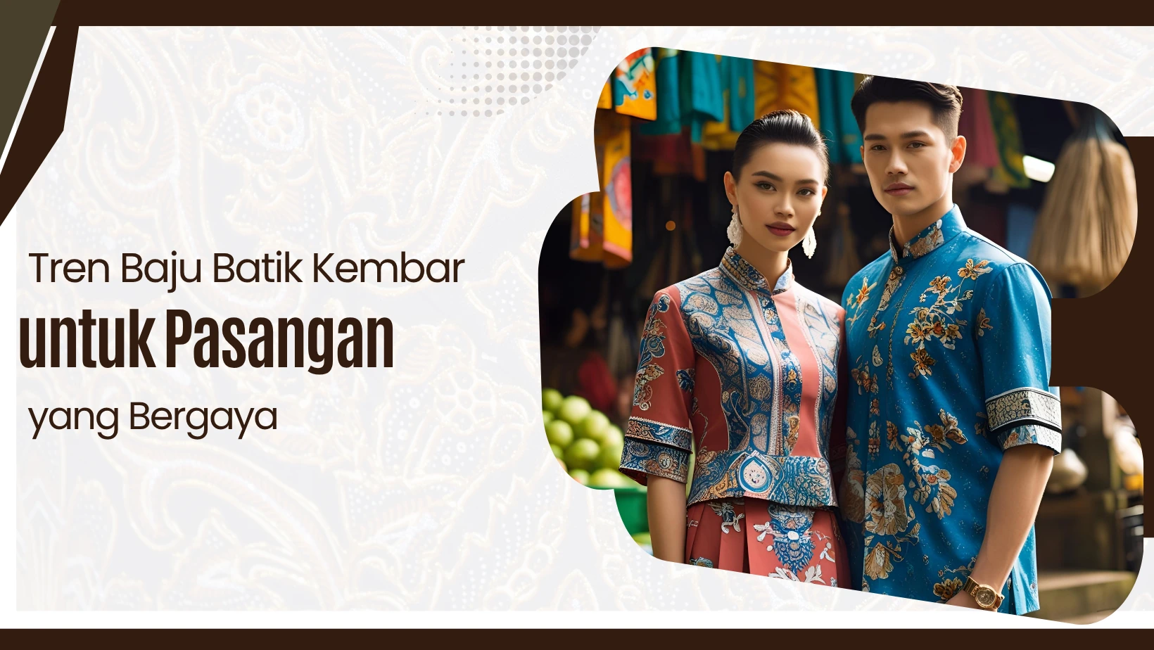Tren Baju Batik Kembar untuk Pasangan yang Bergaya