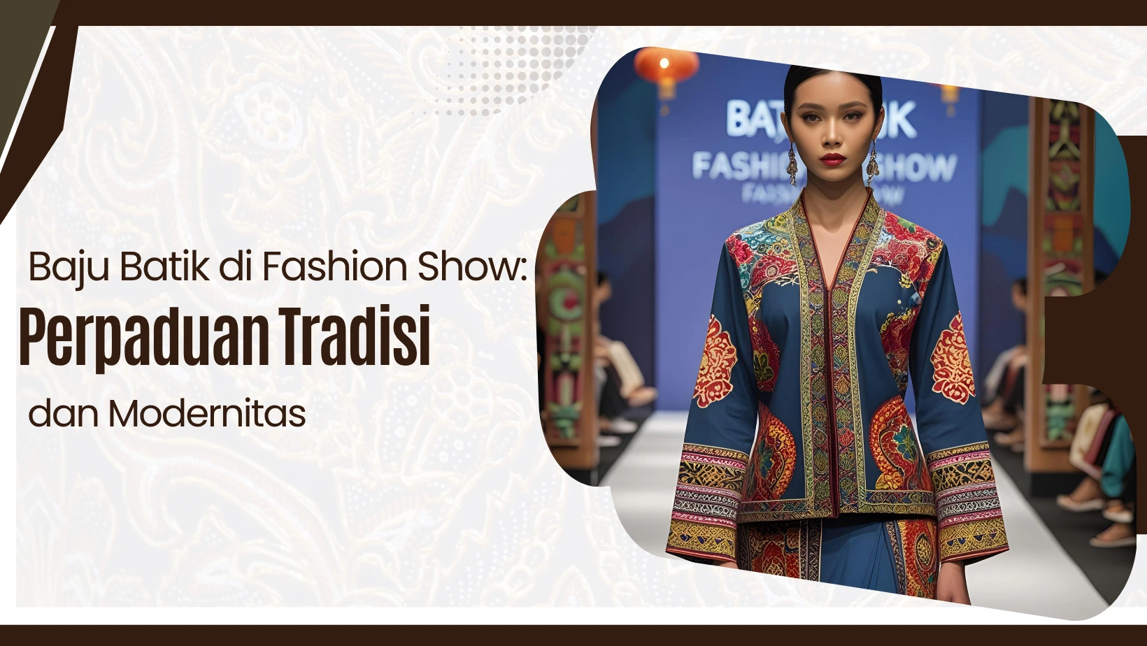 Baju Batik di Fashion Show: Perpaduan Tradisi dan Modernitas