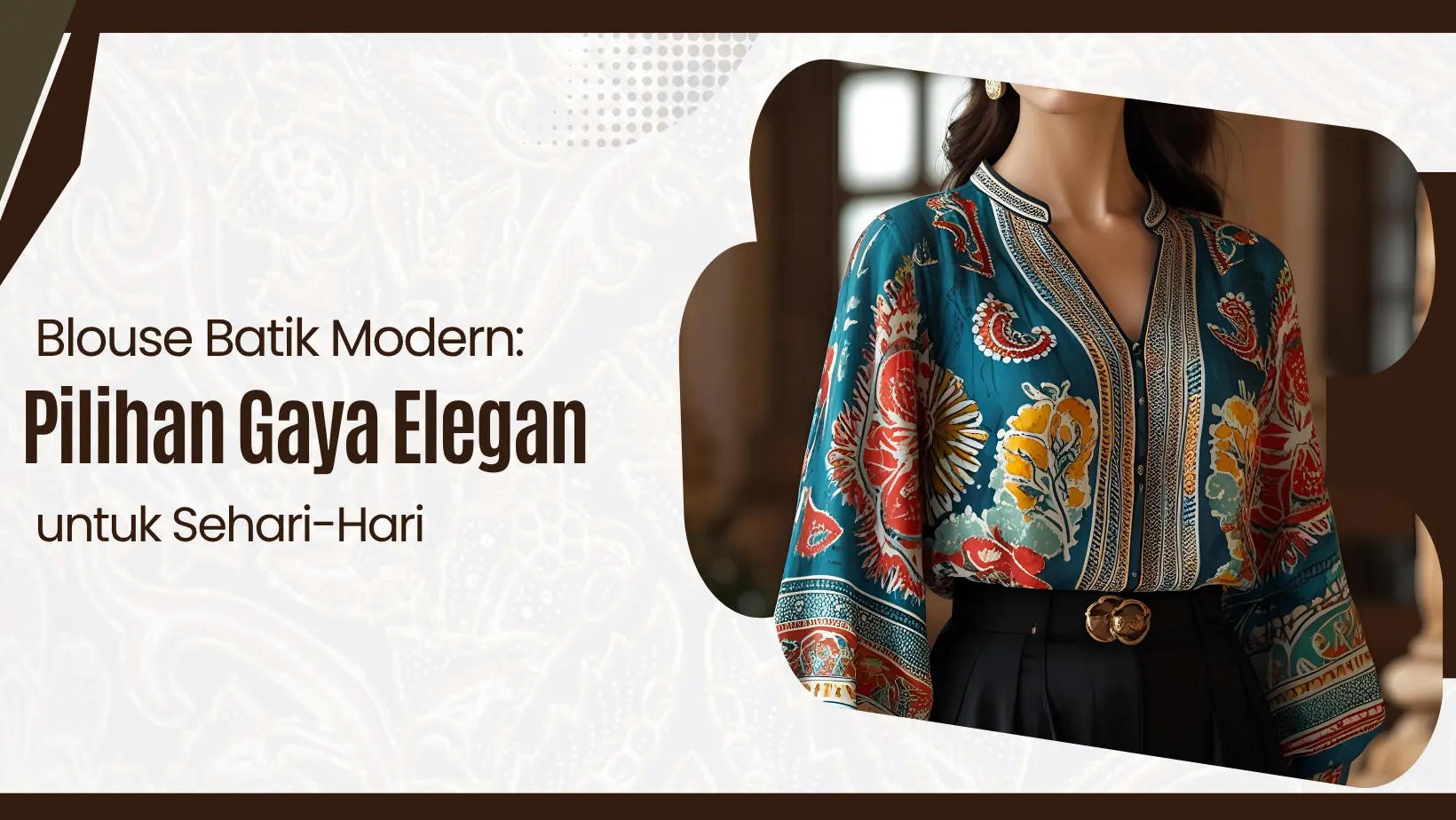 Blouse Batik Modern: Pilihan Gaya Elegan untuk Sehari-Hari