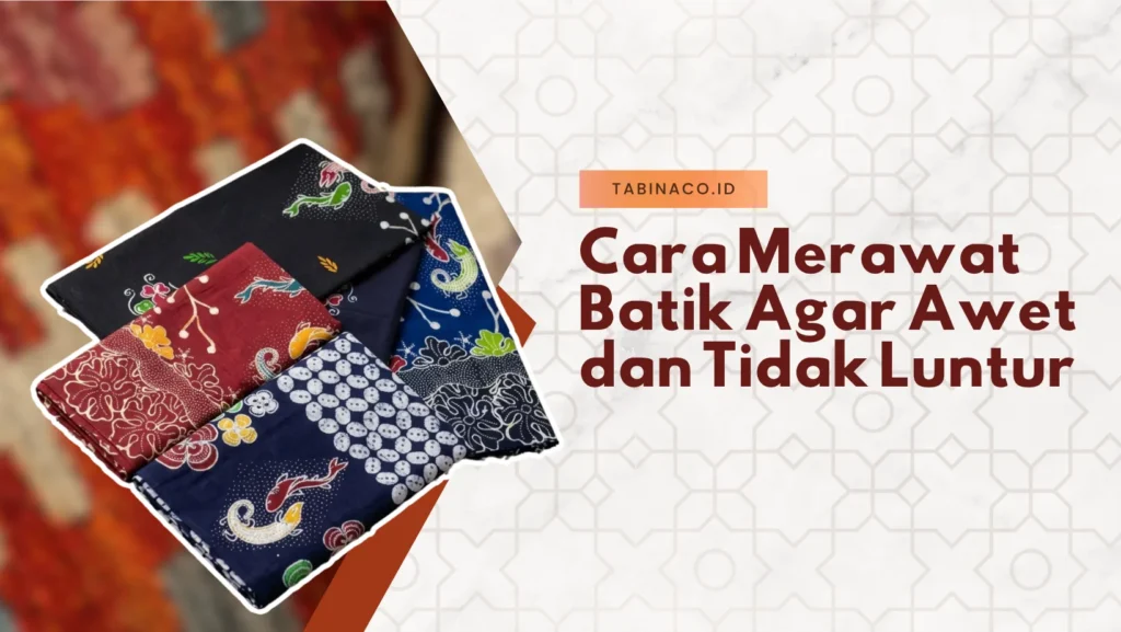 Cara Merawat Batik Agar Awet dan Tidak Luntur