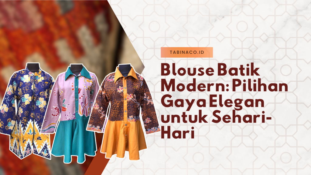 Blouse Batik Modern: Pilihan Gaya Elegan untuk Sehari-Hari