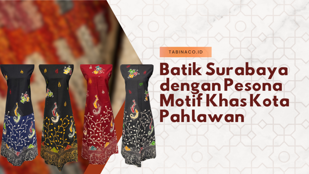 Batik Surabaya dengan Pesona Motif Khas Kota Pahlawan