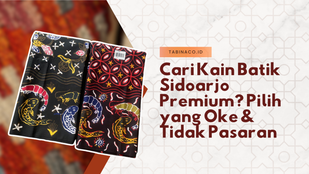 Cari Kain Batik Sidoarjo Premium? Pilih yang Oke & Tidak Pasaran
