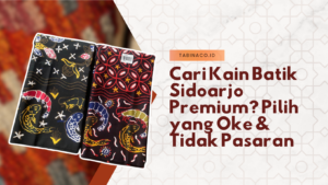 Cari Kain Batik Sidoarjo Premium? Pilih yang Oke & Tidak Pasaran