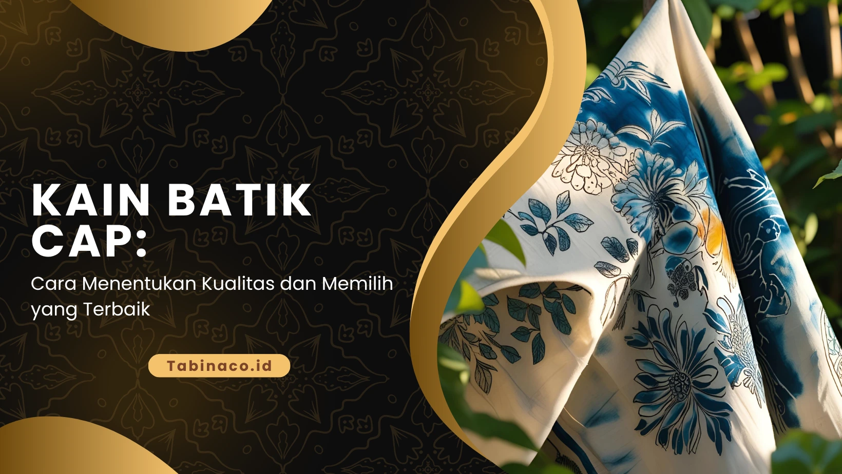 Kain Batik Cap: Cara Menentukan Kualitas dan Memilih yang Terbaik