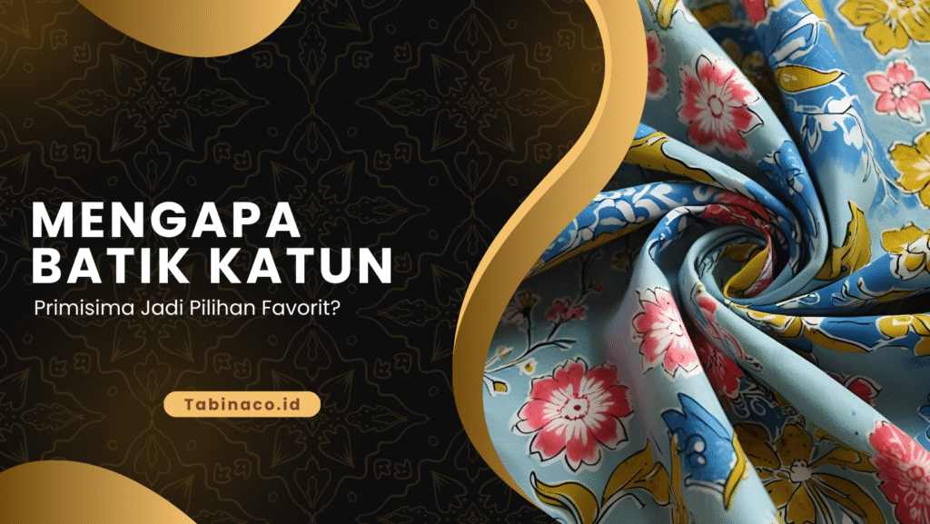 Mengapa Batik Katun Primisima Jadi Pilihan Favorit?