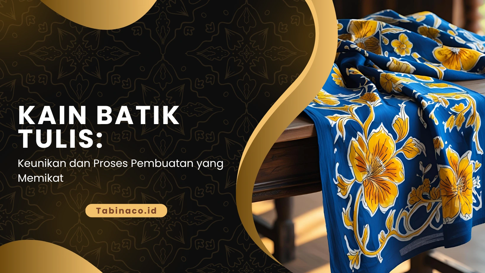 Kain Batik Tulis: Keunikan dan Proses Pembuatan yang Memikat